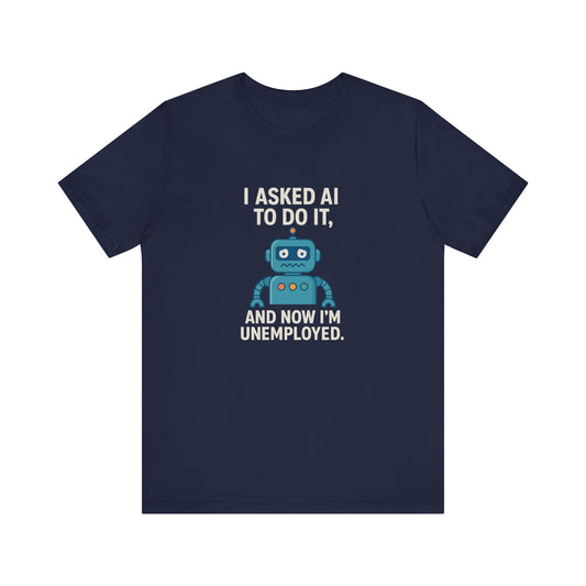 Funny AI Unemployment Unisex Tee